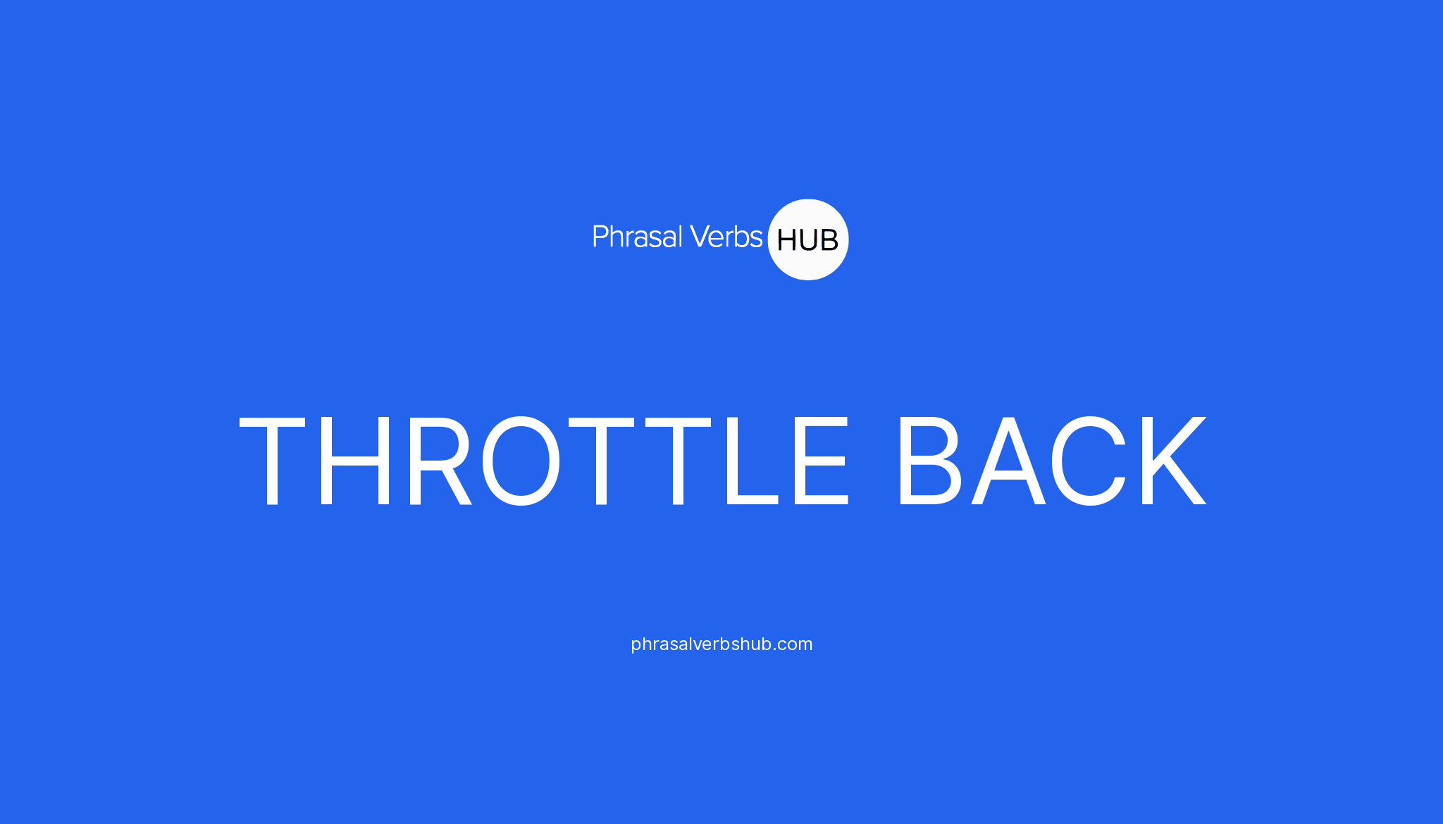 THROTTLE BACK Phrasal Verb Meaning & Examples